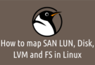 Mapping SAN LUN, Disk, LVM and FS in Linux